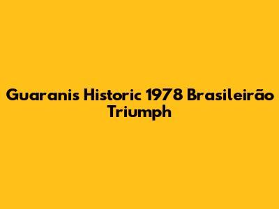 Guarani's Historic 1978 Brasileirão Triumph