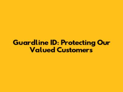 Guardline ID: Protecting Our Valued Customers