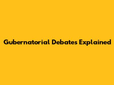 Gubernatorial Debates Explained