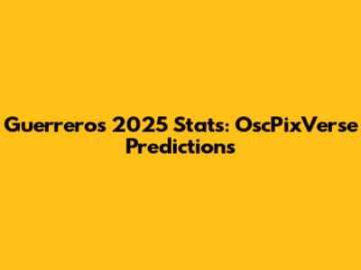 Guerrero's 2025 Stats: OscPixVerse Predictions