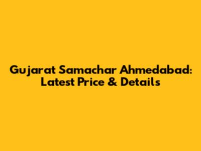 Gujarat Samachar Ahmedabad: Latest Price & Details