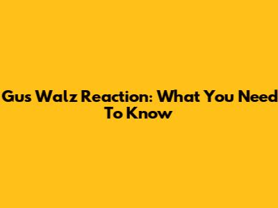 Gus Walz Reaction: What You Need To Know
