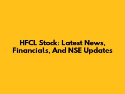 HFCL Stock: Latest News, Financials, And NSE Updates