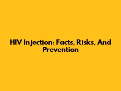 HIV Injection: Facts, Risks, And Prevention