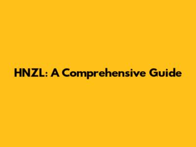 HNZL: A Comprehensive Guide
