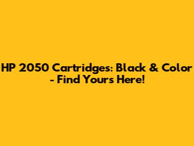 HP 2050 Cartridges: Black & Color - Find Yours Here!