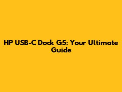 HP USB-C Dock G5: Your Ultimate Guide