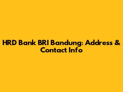HRD Bank BRI Bandung: Address & Contact Info