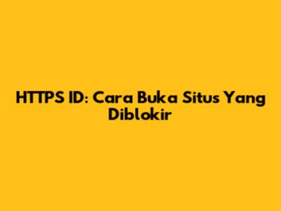 HTTPS ID: Cara Buka Situs Yang Diblokir