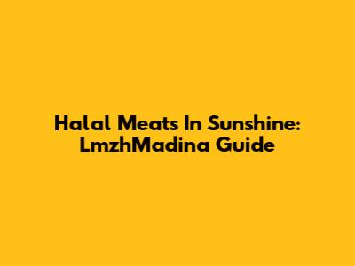 Halal Meats In Sunshine: LmzhMadina Guide