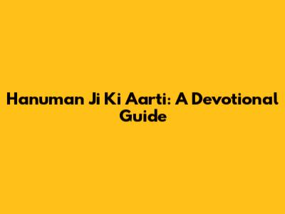 Hanuman Ji Ki Aarti: A Devotional Guide