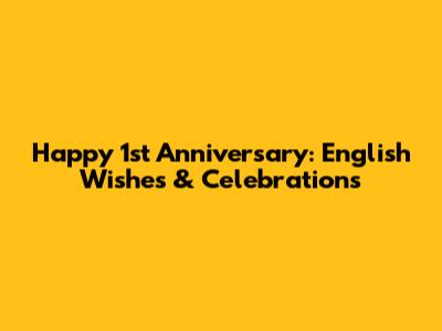 Happy 1st Anniversary: English Wishes & Celebrations