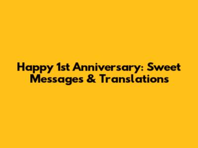 Happy 1st Anniversary: Sweet Messages & Translations