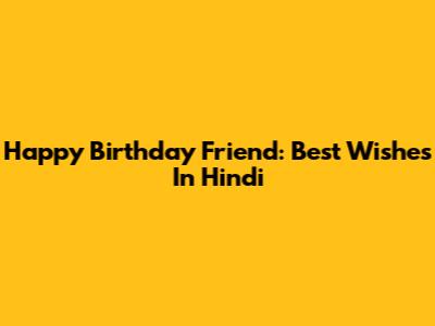 Happy Birthday Friend: Best Wishes In Hindi