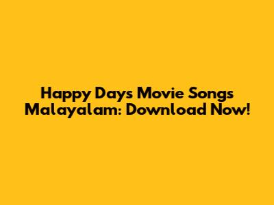 Happy Days Movie Songs Malayalam: Download Now!