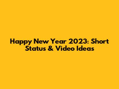 Happy New Year 2023: Short Status & Video Ideas