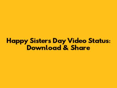 Happy Sister's Day Video Status: Download & Share