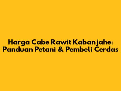 Harga Cabe Rawit Kabanjahe: Panduan Petani & Pembeli Cerdas