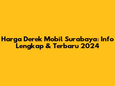 Harga Derek Mobil Surabaya: Info Lengkap & Terbaru 2024