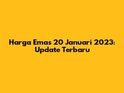 Harga Emas 20 Januari 2023: Update Terbaru