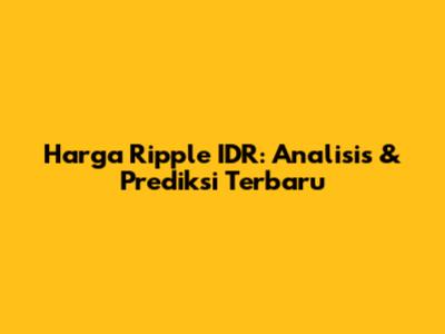 Harga Ripple IDR: Analisis & Prediksi Terbaru