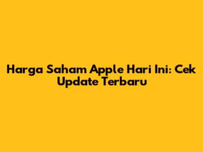 Harga Saham Apple Hari Ini: Cek Update Terbaru