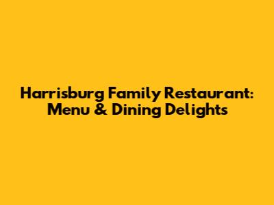 Harrisburg Family Restaurant: Menu & Dining Delights