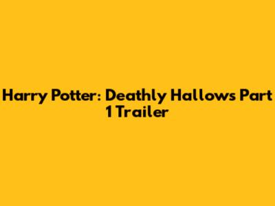 Harry Potter: Deathly Hallows Part 1 Trailer