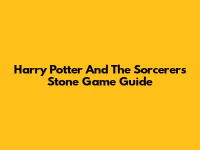 Harry Potter And The Sorcerer's Stone Game Guide