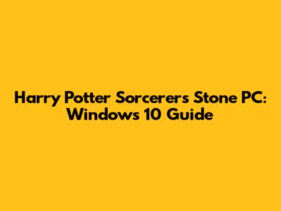 Harry Potter Sorcerer's Stone PC: Windows 10 Guide