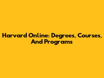 Harvard Online: Degrees, Courses, And Programs