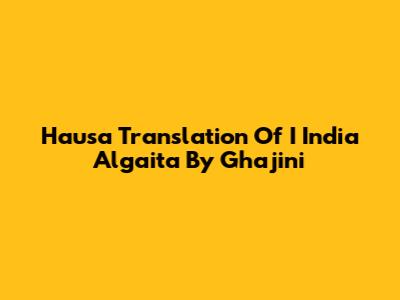 Hausa Translation Of "I India Algaita" By Ghajini