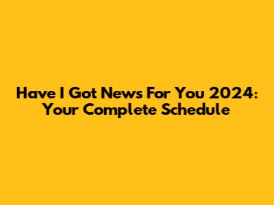 Have I Got News For You 2024: Your Complete Schedule