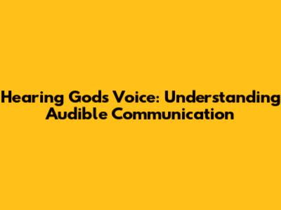 Hearing God's Voice: Understanding Audible Communication