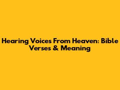 Hearing Voices From Heaven: Bible Verses & Meaning