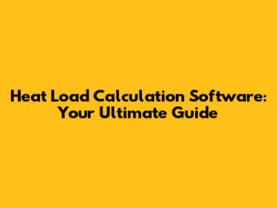Heat Load Calculation Software: Your Ultimate Guide
