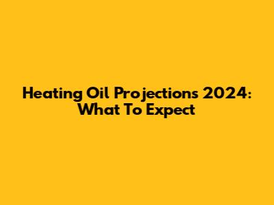 Heating Oil Projections 2024: What To Expect