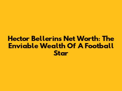 Hector Bellerin's Net Worth: The Enviable Wealth Of A Football Star