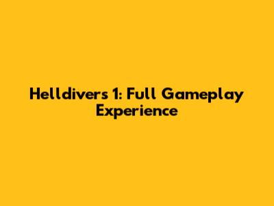 Helldivers 1: Full Gameplay Experience