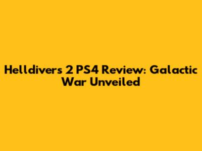 Helldivers 2 PS4 Review: Galactic War Unveiled