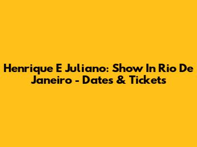 Henrique E Juliano: Show In Rio De Janeiro - Dates & Tickets