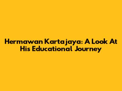 Hermawan Kartajaya: A Look At His Educational Journey