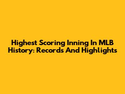 Highest Scoring Inning In MLB History: Records And Highlights