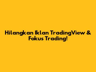Hilangkan Iklan TradingView & Fokus Trading!