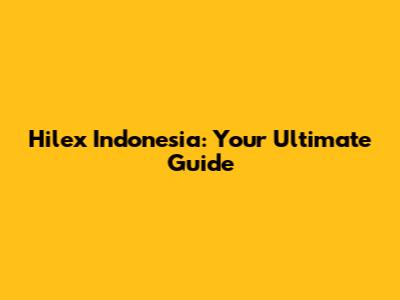 Hilex Indonesia: Your Ultimate Guide