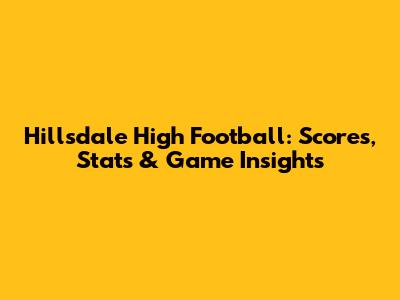 Hillsdale High Football: Scores, Stats & Game Insights