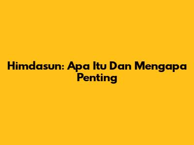 Himdasun: Apa Itu Dan Mengapa Penting