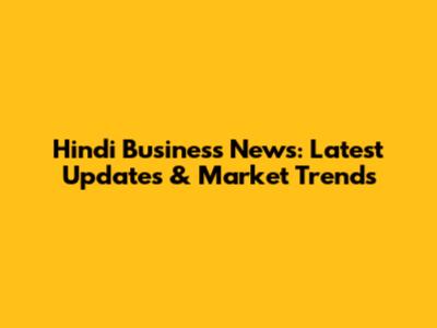 Hindi Business News: Latest Updates & Market Trends