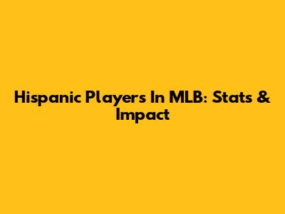 Hispanic Players In MLB: Stats & Impact