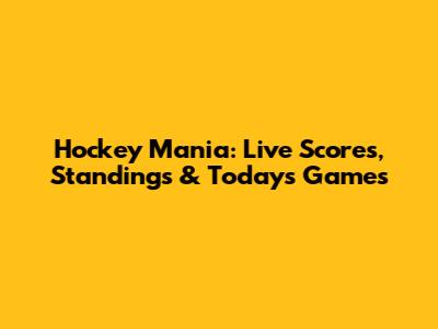 Hockey Mania: Live Scores, Standings & Today's Games